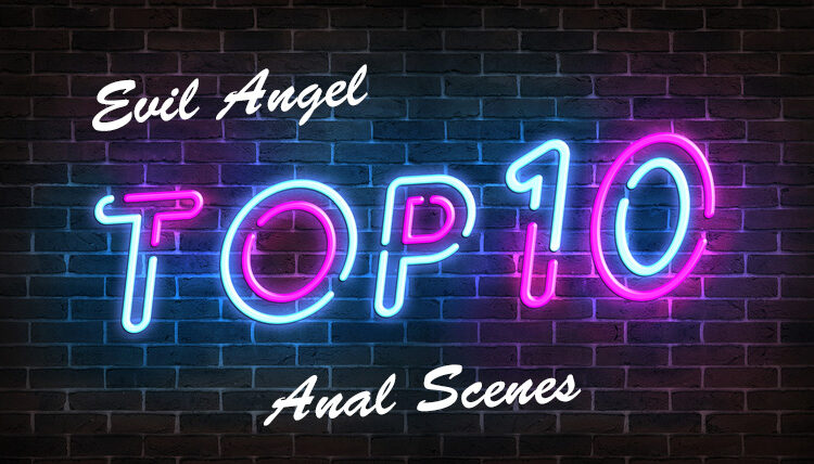 Evil Angel Top 10 Anal Scenes