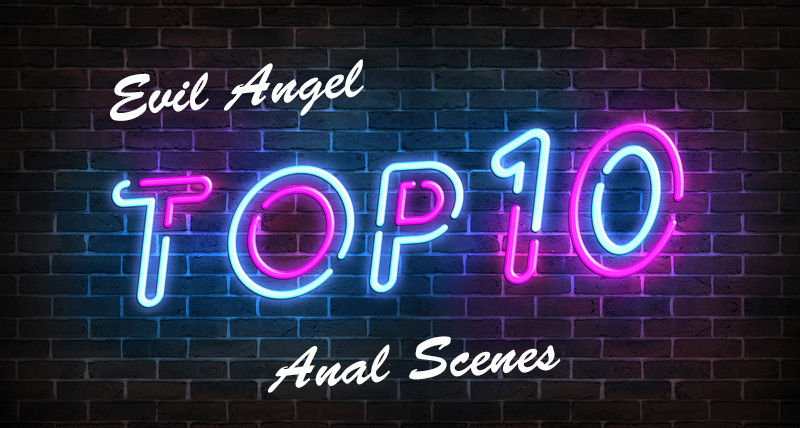 Evil Angel Top 10 Anal Scenes